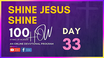 Shine Jesus Shine (Lord, the light of your love is shining) || DAY 32: Hymns of Worship (#100HOW)