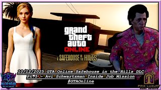 10/12/2025 GTA Online Safehouse in the Hills DLC Pt.5 Avi Schwartzman Inside Job Mission #GTAOnline