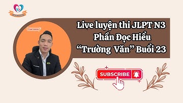 Live luyện thi JLPT N3 Phần Đọc Hiểu Dạng  "Tìm Kiếm Thông Tin"  Buổi 24