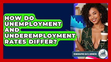 How Do Unemployment And Underemployment Rates Differ? - Demographic Data Answers