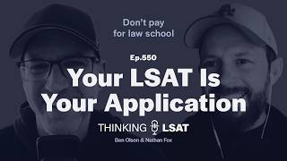 Your LSAT Is Your Application | Thinking LSAT, Ep. 550