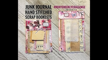 Junk Journal Hand stitched Scrap Booklets #roxysweeklychallenge  Week 19