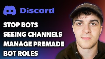 How to Stop Bots Seeing Channels Manage Premade Bot Roles (Full 2024 Guide)