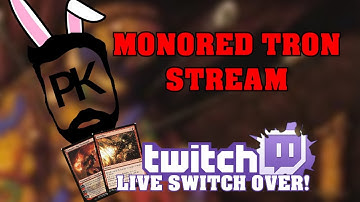 MONORED TRON - WITH LIVE SWITCH TO TWITCH - PleasantKenobi Plays MTG