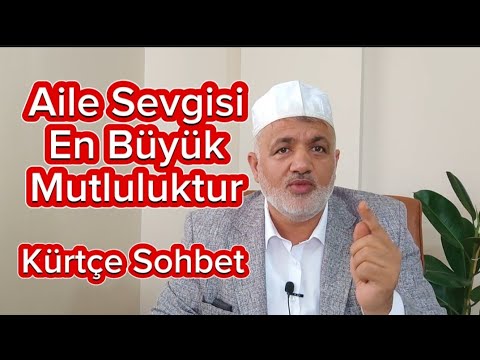 Aile Sevgisi En Büyük Mutluluktur | Kürtçe Sohbet