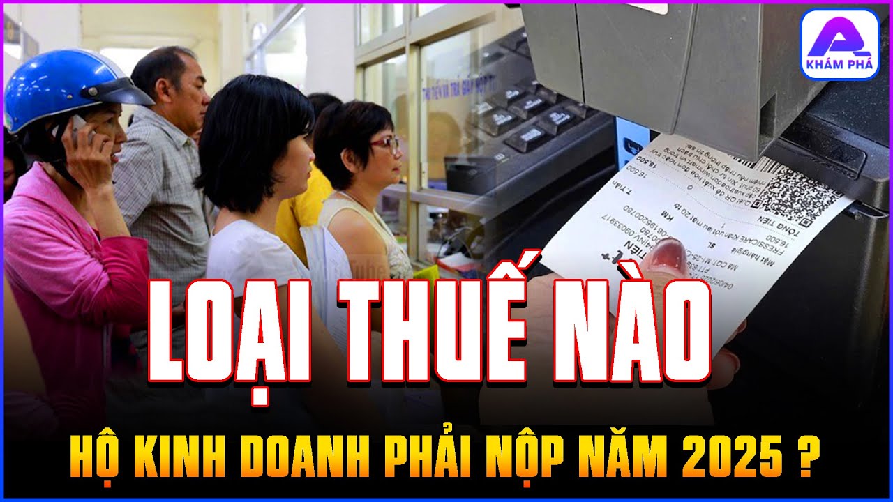 HỘ KINH DOANH PHẢI NỘP NHỮNG LOẠI THUẾ GÌ NĂM 2025? | THỦ TƯỚNG chỉ đạo 4 BỘ vào cuộc gỡ khó khăn