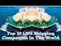 Top 10 lng shipping companies in the world