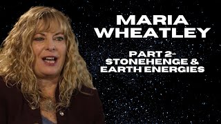 MARIA WHEATLEY PART 02 - STONEHENGE & EARTH ENERGIES