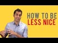 How To Be Less Nice