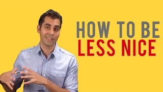 How To Be Less Nice