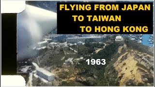 Flying from Japan to Taiwan to Hong Kong 1963 - 8mm Film Footage