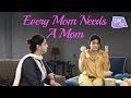 Every Mom Needs A Mom | Why Not | Life Tak
