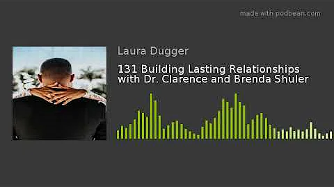 131 Building Lasting Relationships with Dr. Claren...