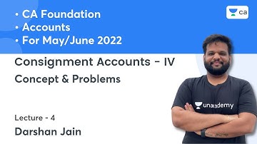 L4: Consignment Accounts - IV | Concept & Problems | CA Foundation Accounts May/Jun22 | Darshan Jain
