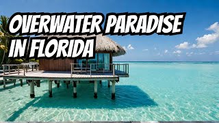 Dream Getaway: Overwater Bungalows Now in Florida