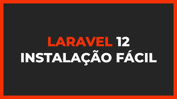 Instalação do Laravel 12 FACILITADA em 5 minutos