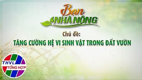 Bạn nhà nông - Kỳ 223: Tăng cường hệ vi sinh vật trong đất vườn - Trailer