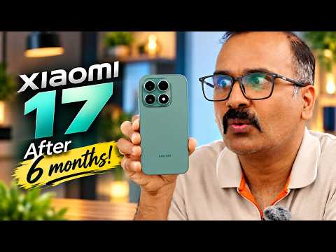 Xiaomi 17 Review- After 6 months, Should you Buy it now?