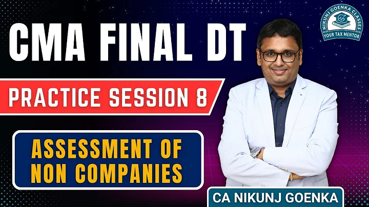 CMA Final DT | Assessment of Non Companies | Dec 2025 | Practice Session - 8 | CA Nikunj Goenka