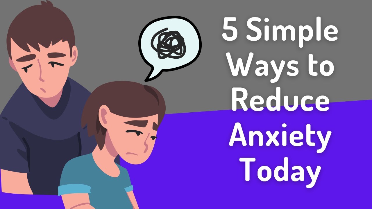 5 Simple Ways to Reduce Anxiety Today - YouTube