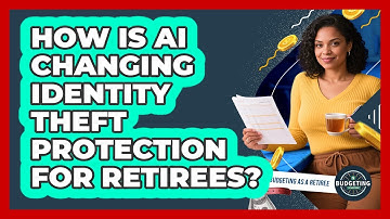 How Is AI Changing Identity Theft Protection For Retirees? - Budgeting as a Retiree