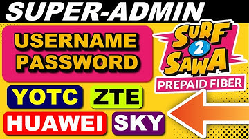SURF2SAWA ADMIN USERNAME & PASSWORD YOTC,ZTE,SKYWORTH,HUAWEI