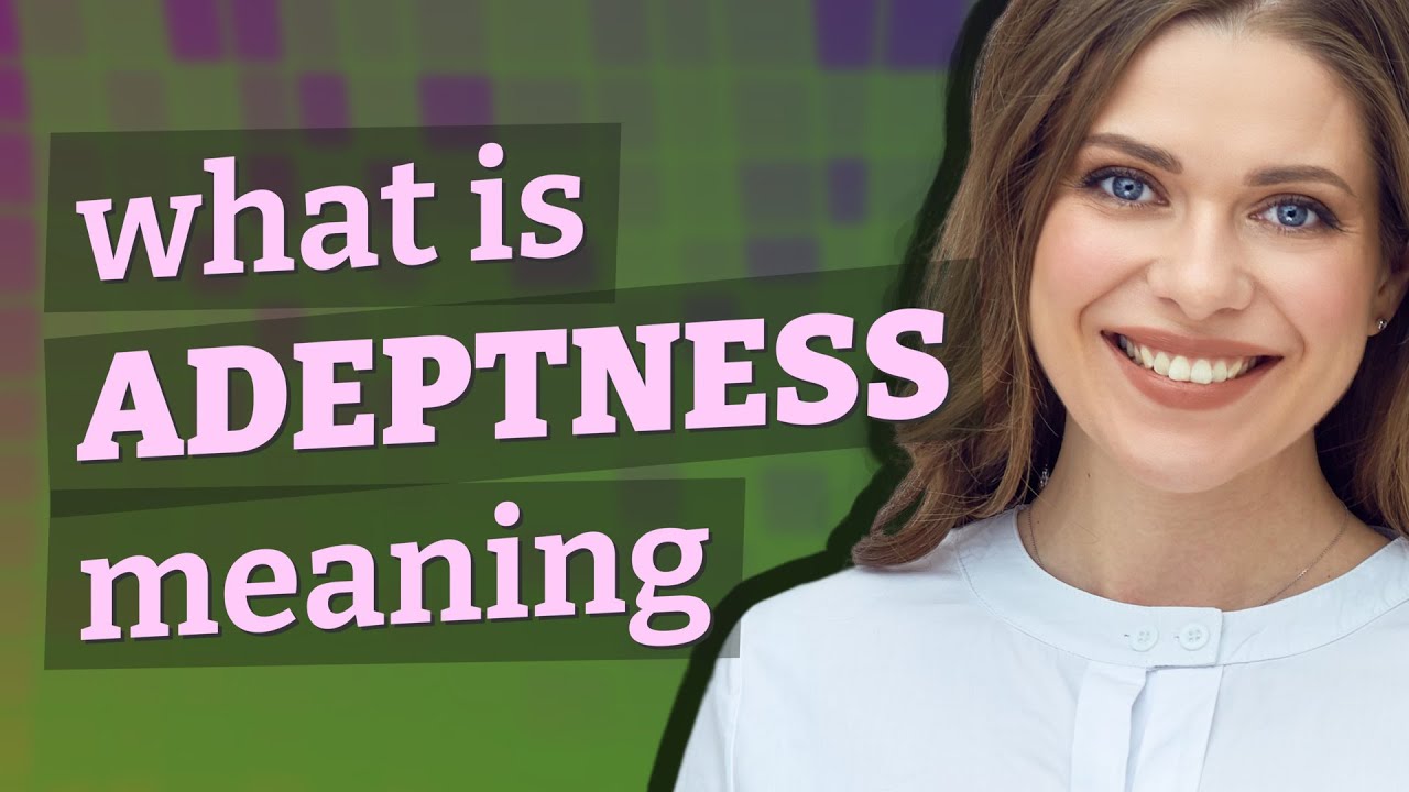 Adeptness | meaning of Adeptness