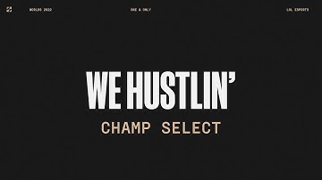 Worlds 2022 | Champ Select | We Hustlin