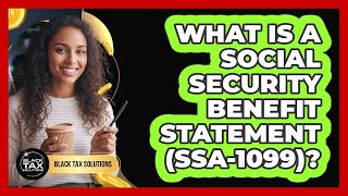 What Is a Social Security Benefit Statement (SSA-1099)?