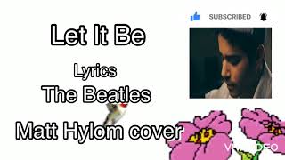 Matt Hylom  Cover - Let It Be - (The Beatles) - (Lyrics)