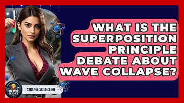 What Is The Superposition Principle Debate About Wave Collapse? - Strange Science HQ