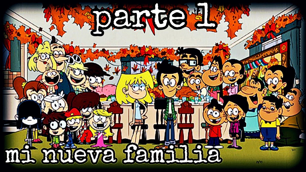 ✅mi nueva familia, (the loud house + los casagrandes), fanfic, parte 1.