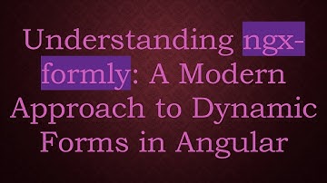Understanding ngx-formly: A Modern Approach to Dynamic Forms in Angular