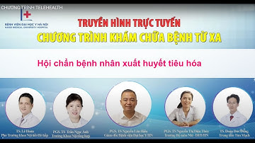 Hội chẩn bệnh nhân xuất huyết tiêu hóa (BV Đại học Y Hà Nội)