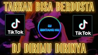 DJ DIRIMU DIRINYA REMIX HATIKU TAKKAN BISA KU BERDUSTA CINTA INI VIRAL TIKTOK FULL BASS