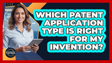 Which Patent Application Type Is Right For My Invention? - Business Law Pros