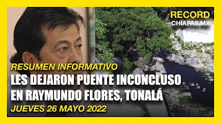 Les dejaron un puente inconcluso en Raymundo Flores, Tonalá | Resumen-26-Mayo-2022