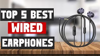 Don't Miss Out! The Top 5 Best Wired Earphones for 2024 Unveiled!