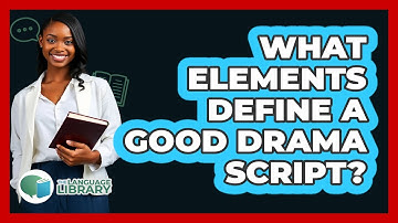 What Elements Define A Good Drama Script? - The Language Library