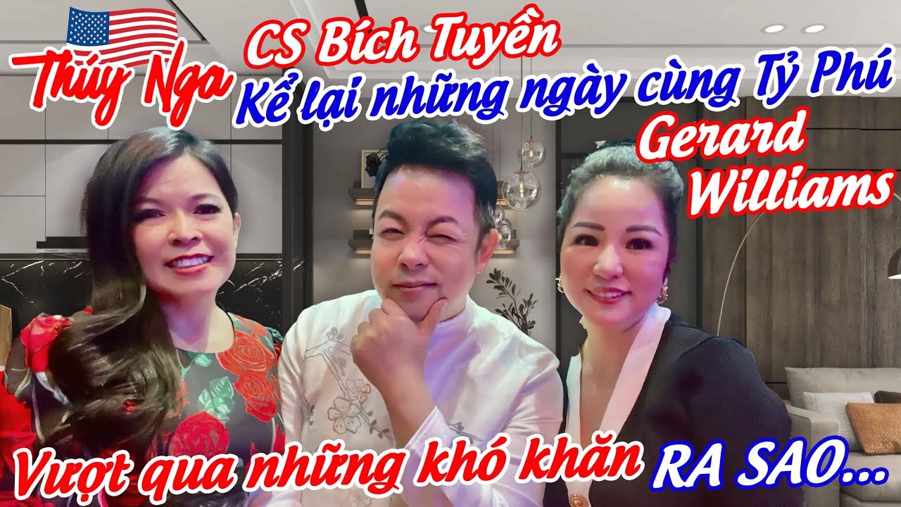 CS Bích Tuyền kể lại những ngày cùng Tỷ Phú Gerard Williams.. vượt qua những khó khăn ra sao..