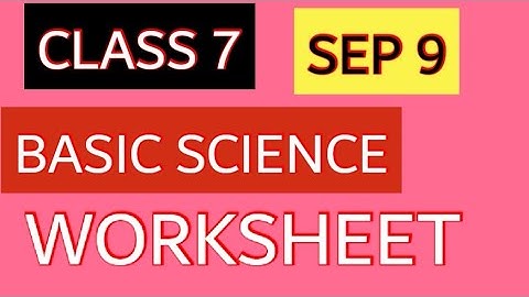 CLASS 7 BASIC SCIENCE WORKSHEET/SEP 9
