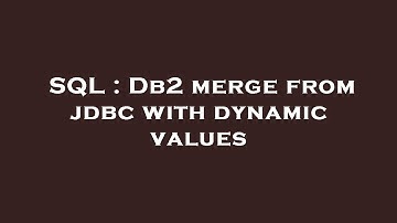 SQL : Db2 merge from jdbc with dynamic values