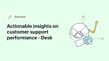 Actionable insights on customer support performance - Powered by Zoho Desk
