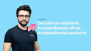 Desistência voluntária, arrependimento eficaz & arrependimento posterior