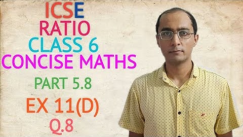 ICSE RATIO EX 11(D) Q.8 CLASS 6 CONCISE MATHS PART 5.8 CHAPTER 11