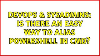 DevOps & SysAdmins: Is there an easy way to alias PowerShell in cmd? (2 Solutions!!) Profile