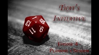 Thats Initiative: Episode 4 - Planning a Session