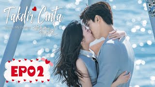 You Are My Destiny (Takdir Cinta) | 你是我的命中注定 | EP02 | Xing Zhao Lin, Liang Jie | WeTV【INDO SUB】