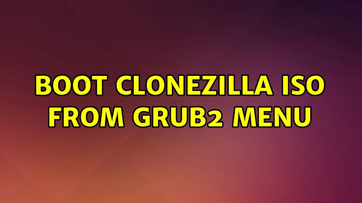 Ubuntu: Boot Clonezilla ISO from GRUB2 Menu (2 Solutions!!)