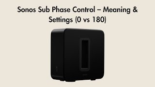 Sonos Sub Phase Control Meaning & Settings 0 Vs 180